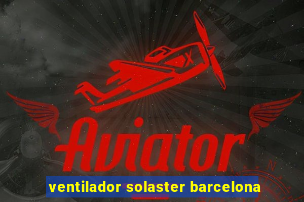 ventilador solaster barcelona